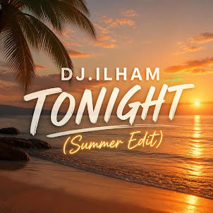 Dj.Ilham — Tonight (Summer Edit)