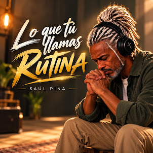 Saúl Pina — Lo Que Tú Llamas Rutina